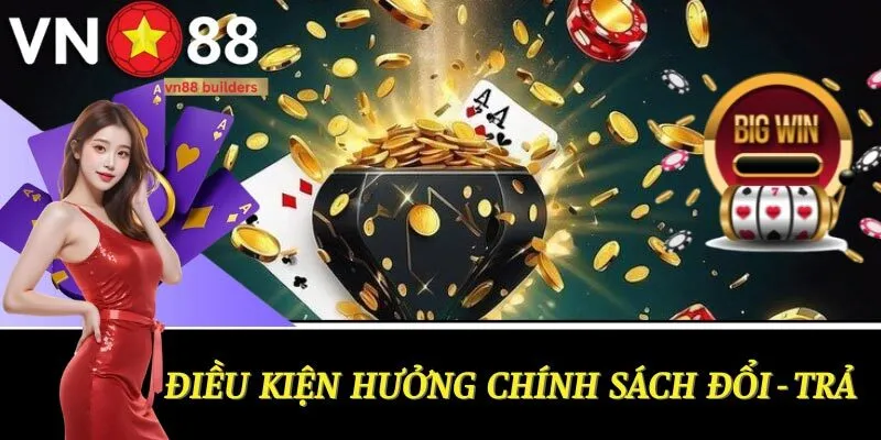 dieu-kien-huong-chinh-sach-doi-tra