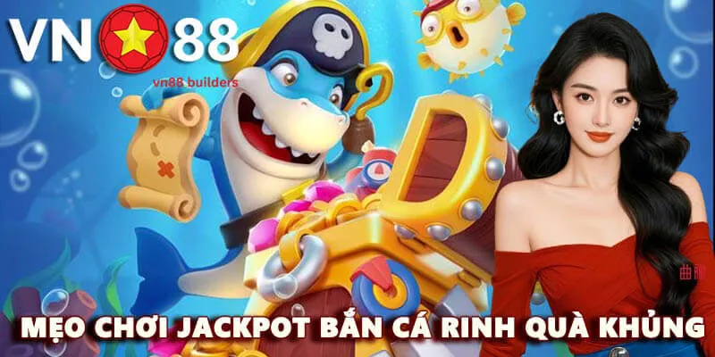 meo-choi-jackpot-ban-ca-rinh-qua-khung