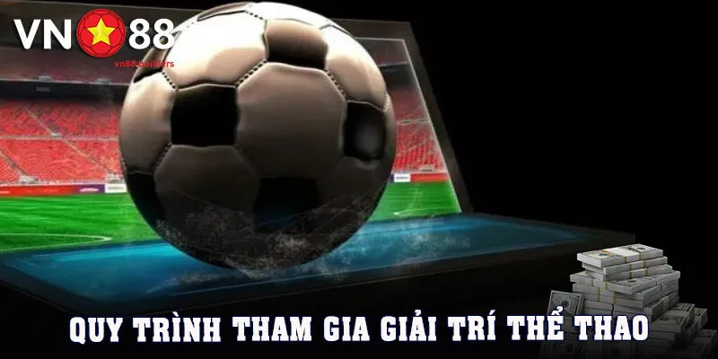 quy-trinh-tham-gia-giai-tri-tai-sanh-the-thao