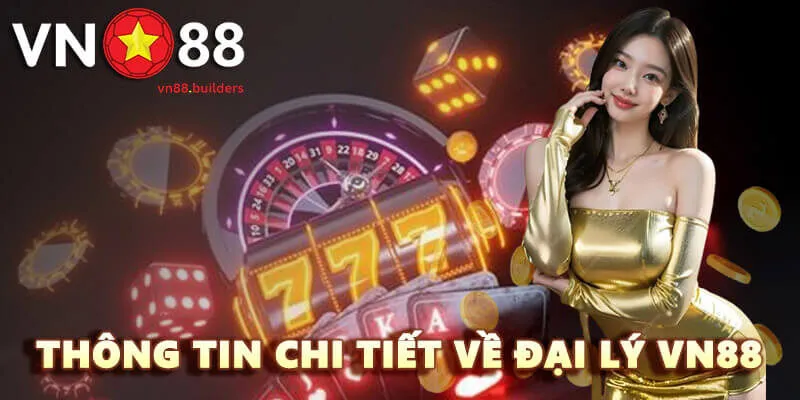 thong-tin-chi-tiet-ve-dai-ly-vn88